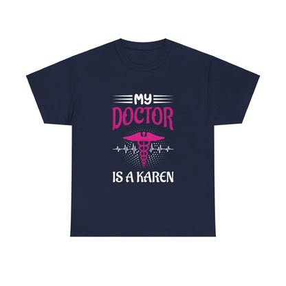The Karens Collection T-shirts | Unisex Heavy Cotton Tee | My Doctor Is A Karen Printify