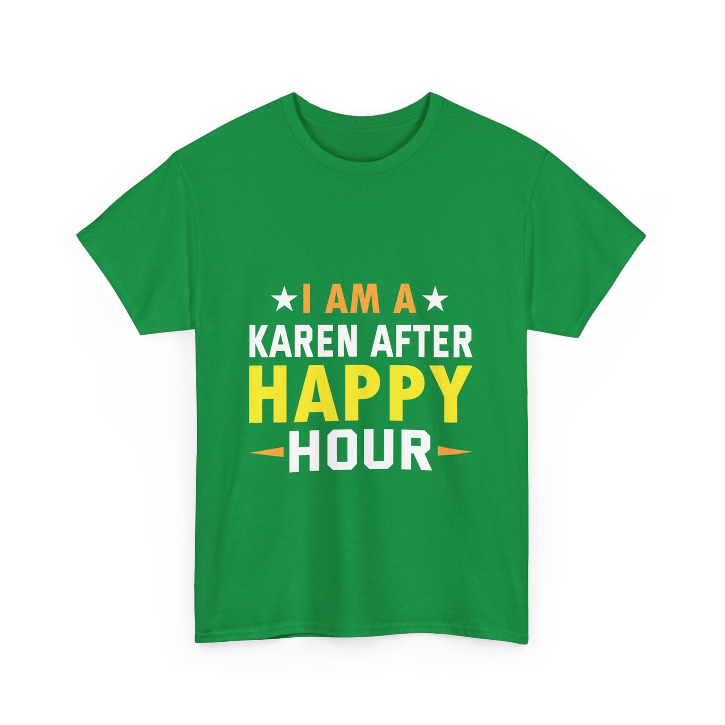 The Karens Collection T-shirts | Unisex Heavy Cotton Tee | I Am A Karen After Happy Hour