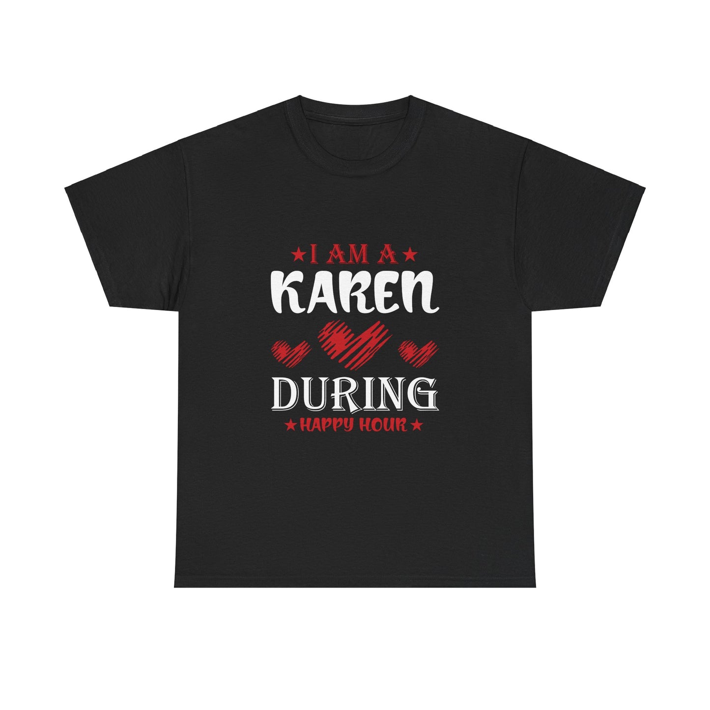 The Karens Collection T-shirts | Unisex Heavy Cotton Tee | I Am A Karen During Happy Hour Printify