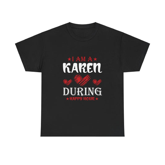 The Karens Collection T-shirts | Unisex Heavy Cotton Tee | I Am A Karen During Happy Hour Printify