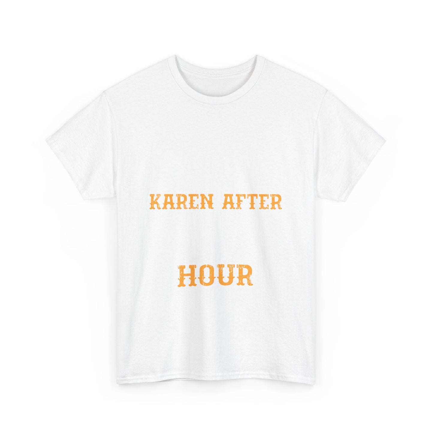 The Karens Collection T-shirts | Unisex Heavy Cotton Tee | I Am A Karen After Happy Hour