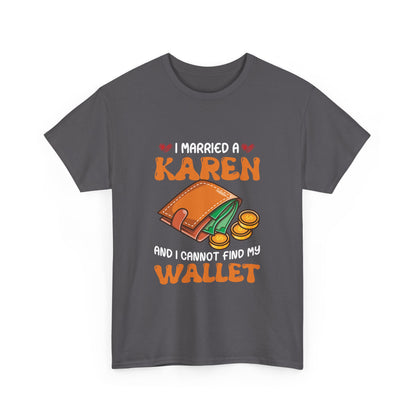 The Karens Collection T-shirts | Unisex Heavy Cotton Tee | I Married A Karen And I Can Not Find My Wallet Printify
