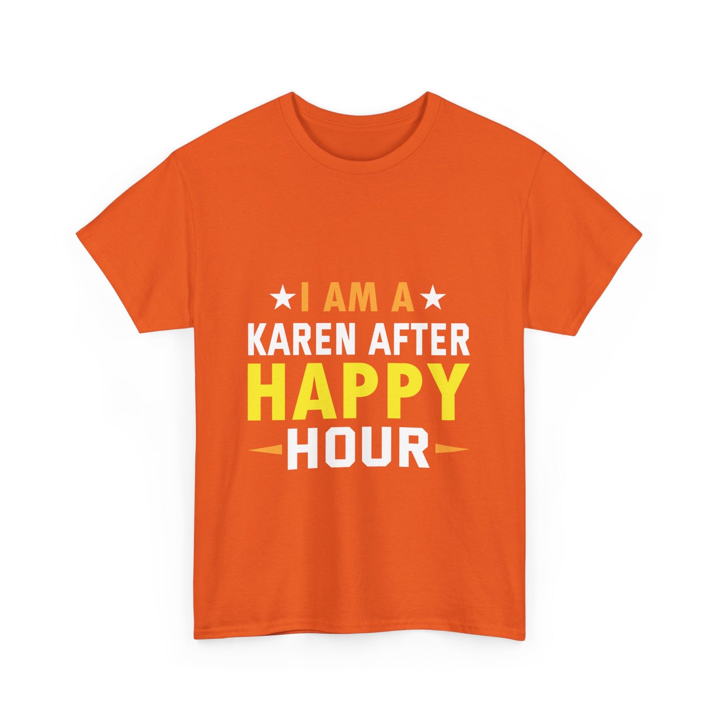 The Karens Collection T-shirts | Unisex Heavy Cotton Tee | I Am A Karen After Happy Hour