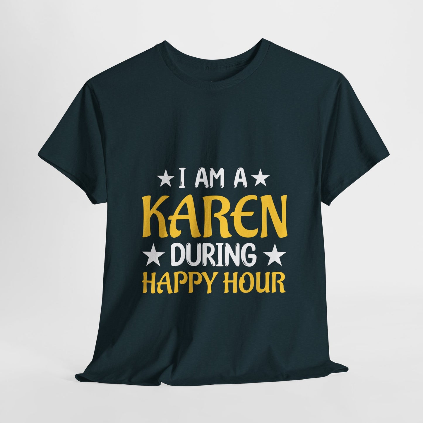 I Am A Karen During Happy Hour Humor Novelty T-shirt for Gift Printify