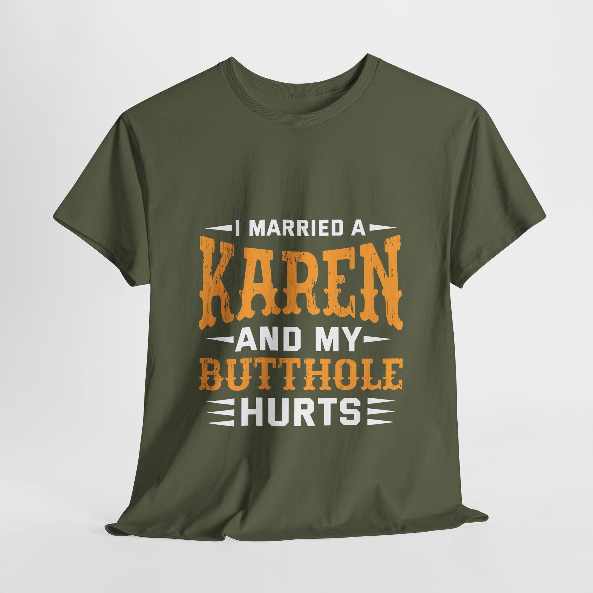 I Married A Karen And My Butthole Hurts Funny Novelty tee for humor lovers Printify