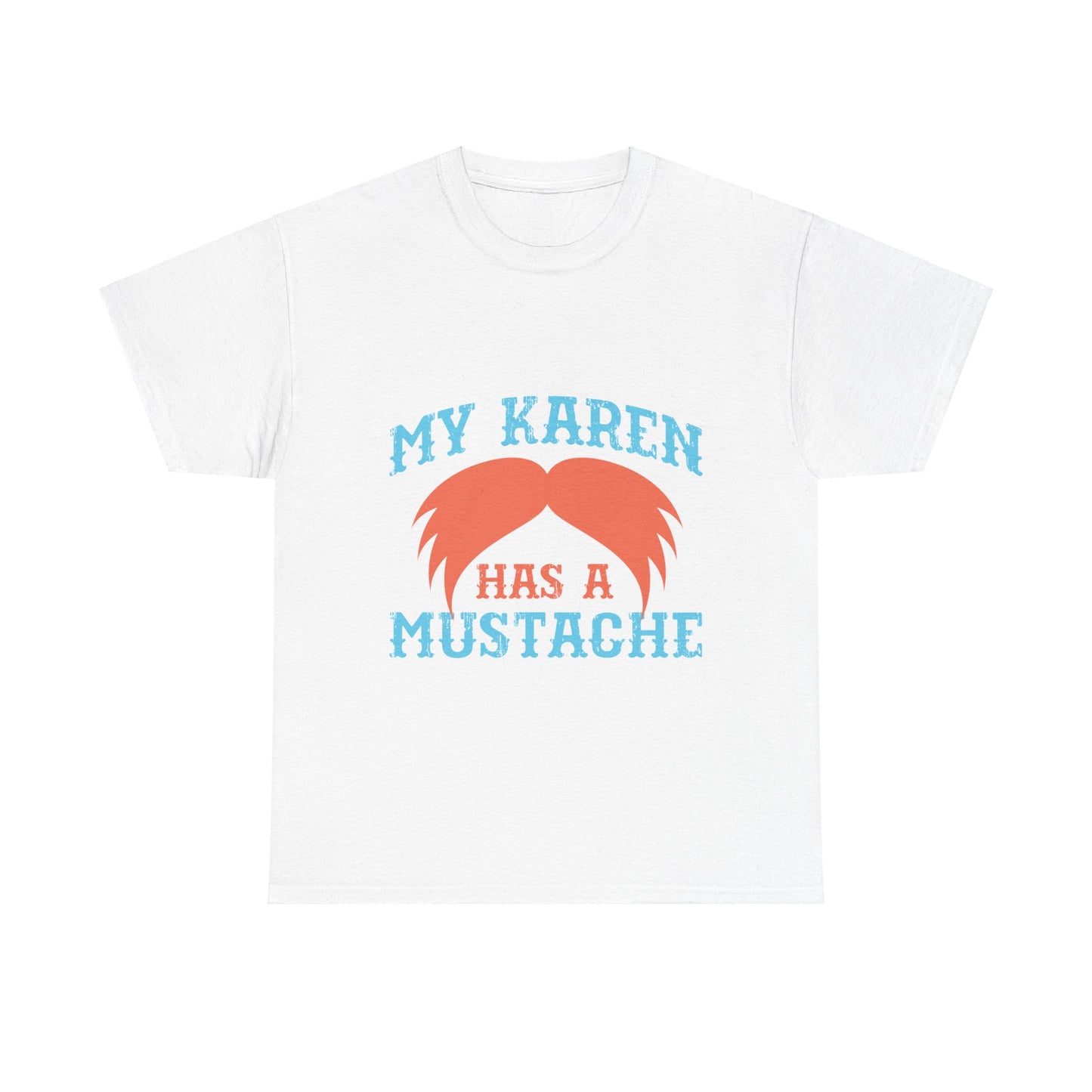 The Karens Collection T-shirts | Unisex Heavy Cotton Tee | My Karen Has A Mustache Printify