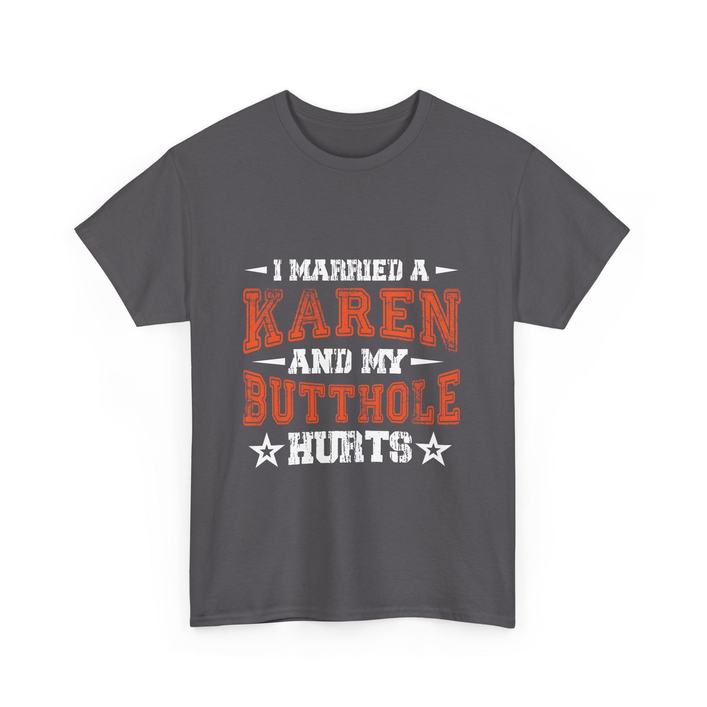 The Karens Collection T-shirts | Unisex Heavy Cotton Tee | I Married A Karen And My Butthole Hurts Printify