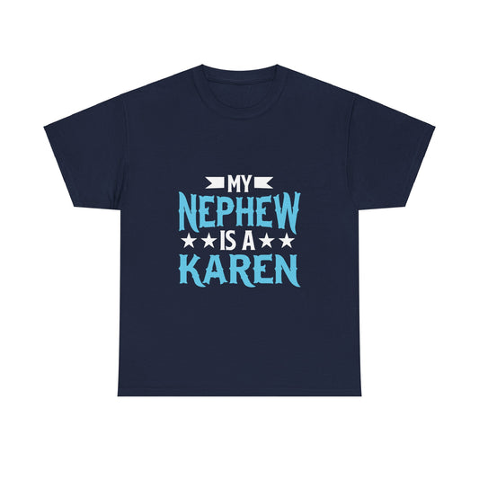 The Karens Collection T-shirts | Unisex Heavy Cotton Tee | My Nephew Is A Karen Printify