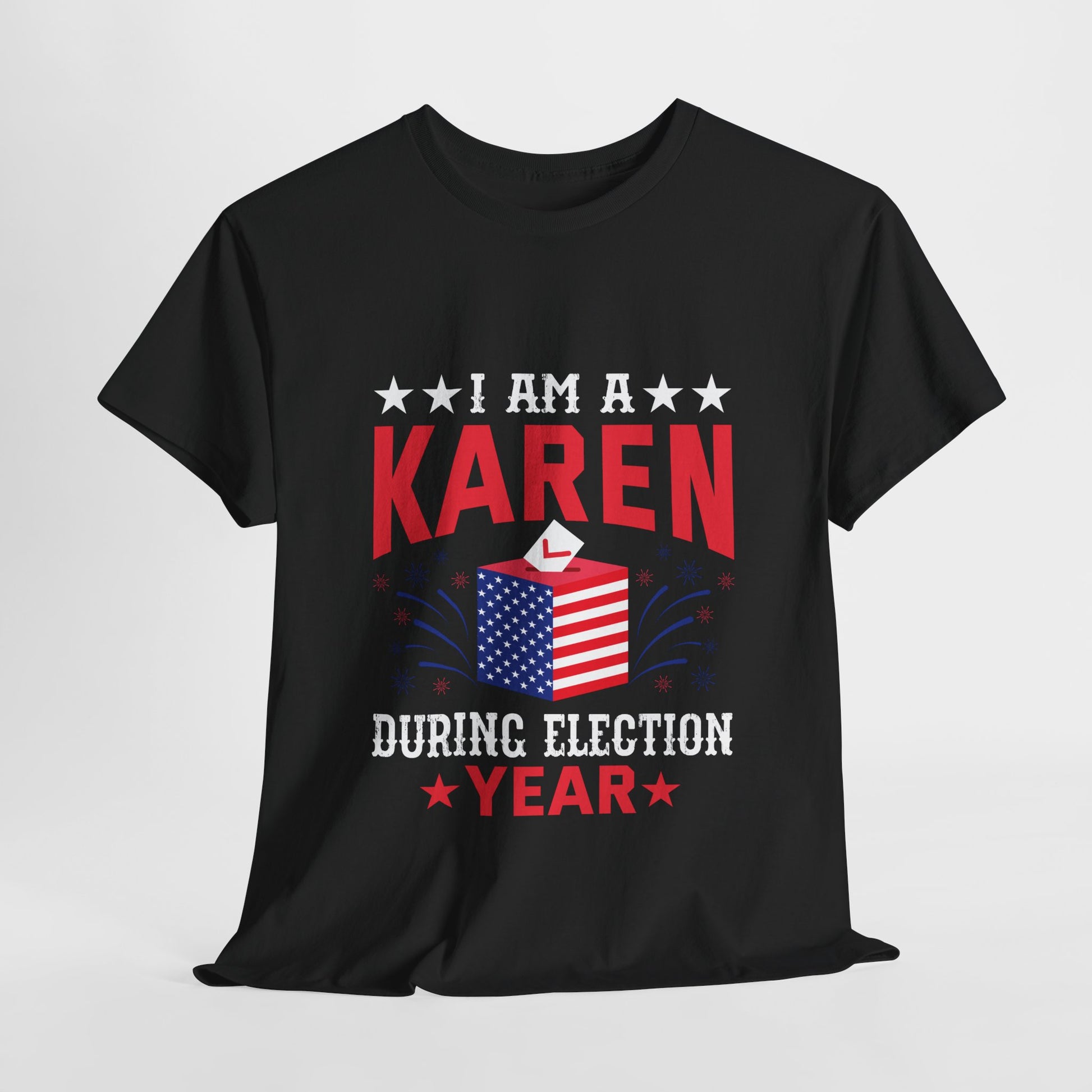 I Am A Karen During Election Year Funny Novelty T-shirt for Gifts Printify