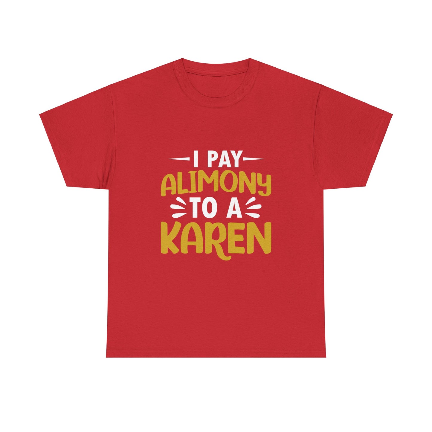 I Pay Alimony To A Karen Funny Humor T-shirt for gift Printify