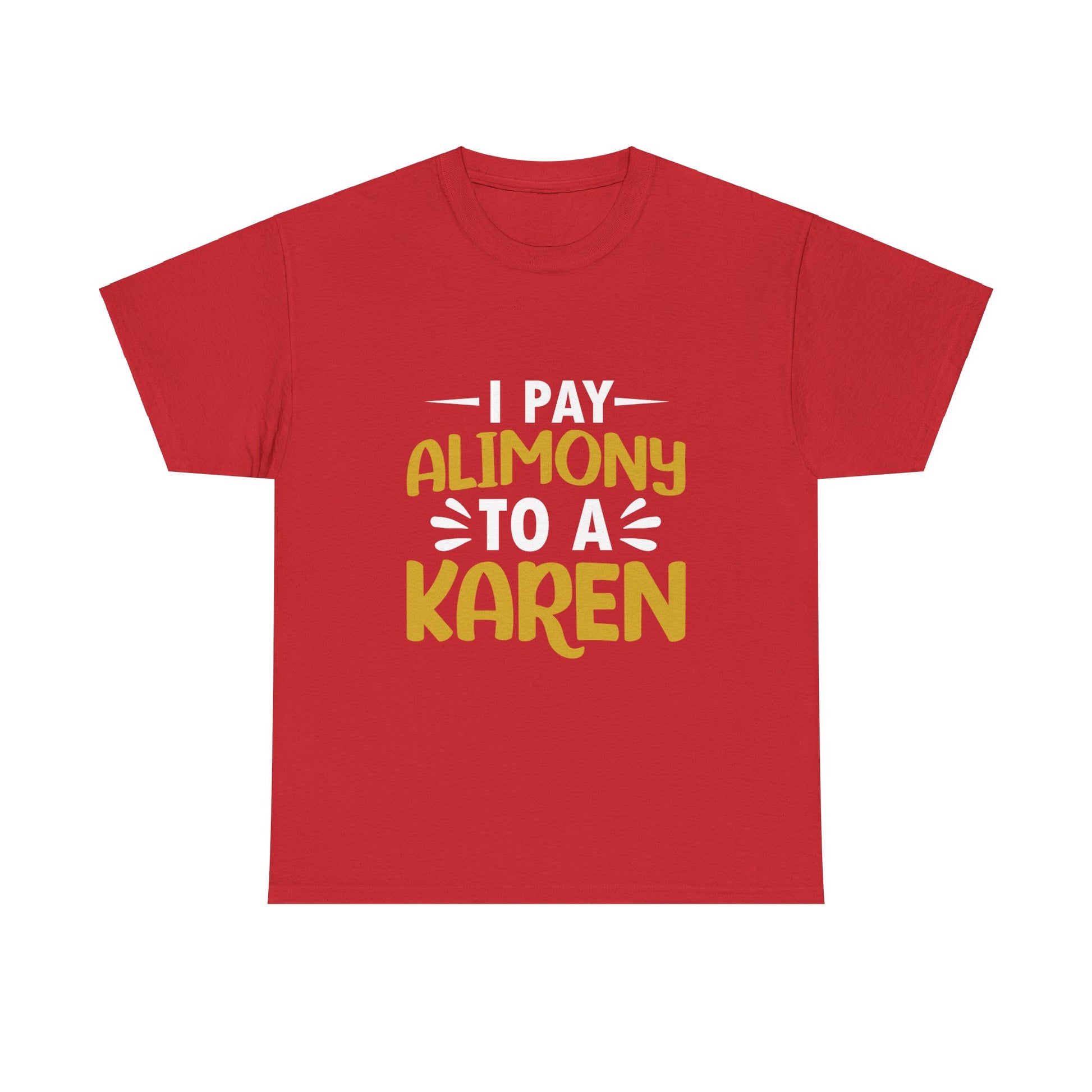 I Pay Alimony To A Karen Funny Humor T-shirt for gift Printify