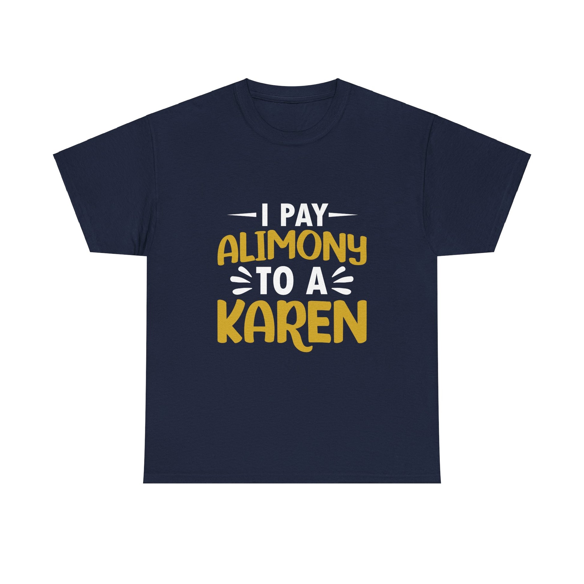 I Pay Alimony To A Karen Funny Humor T-shirt for gift Printify