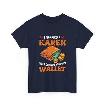 The Karens Collection T-shirts | Unisex Heavy Cotton Tee | I Married A Karen And I Can Not Find My Wallet Printify