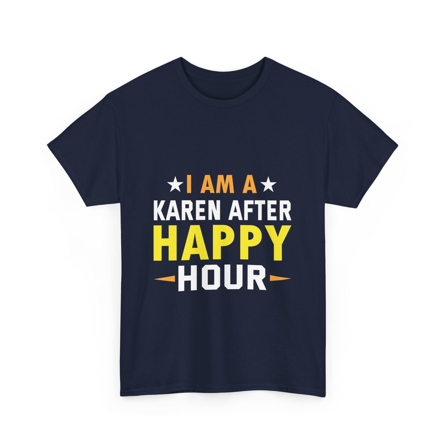 The Karens Collection T-shirts | Unisex Heavy Cotton Tee | I Am A Karen After Happy Hour