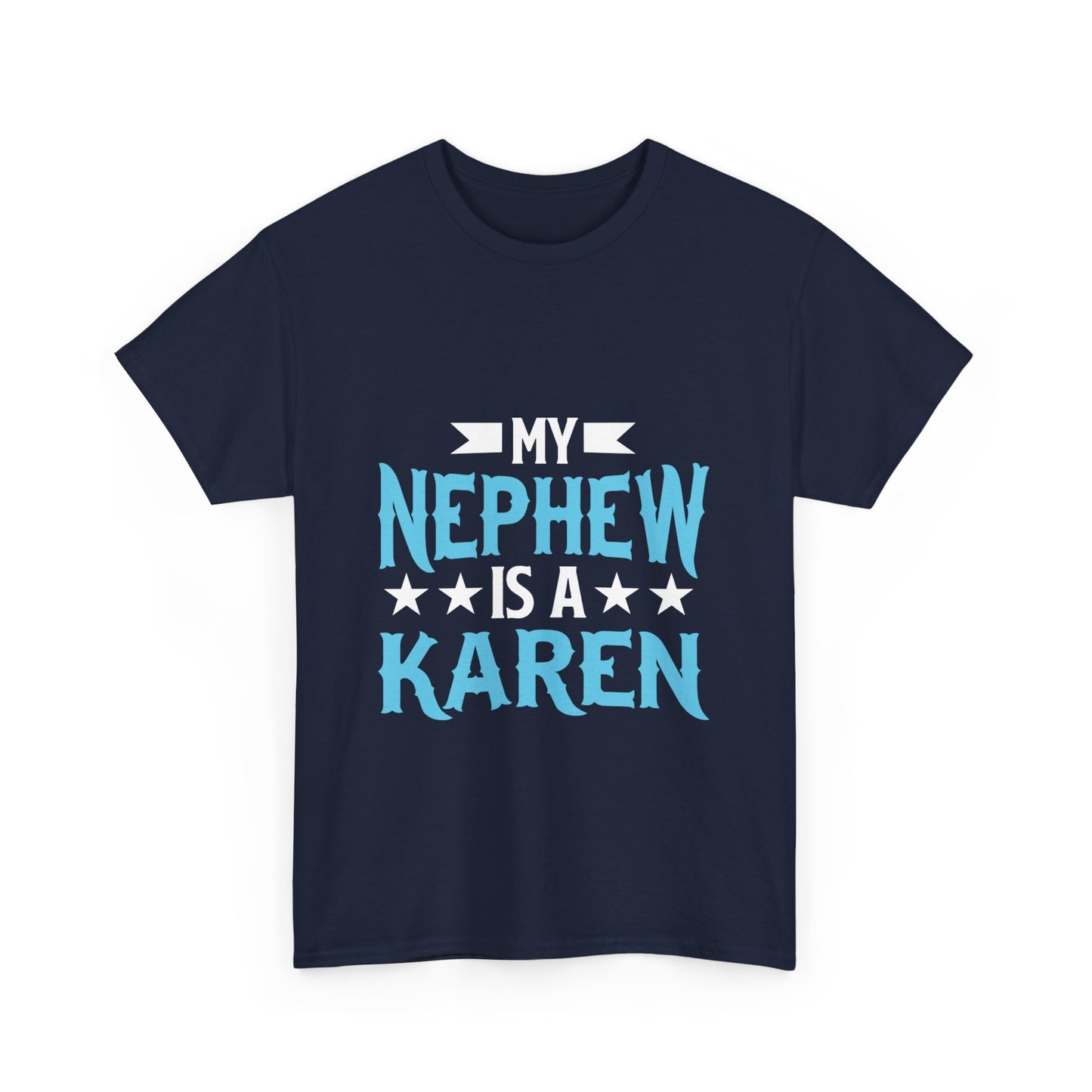 The Karens Collection T-shirts | Unisex Heavy Cotton Tee | My Nephew Is A Karen Printify