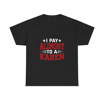 Karen's Collection T-shirt | Unisex Heavy Cotton Tee | I Pay Alimony To A Karen Printify