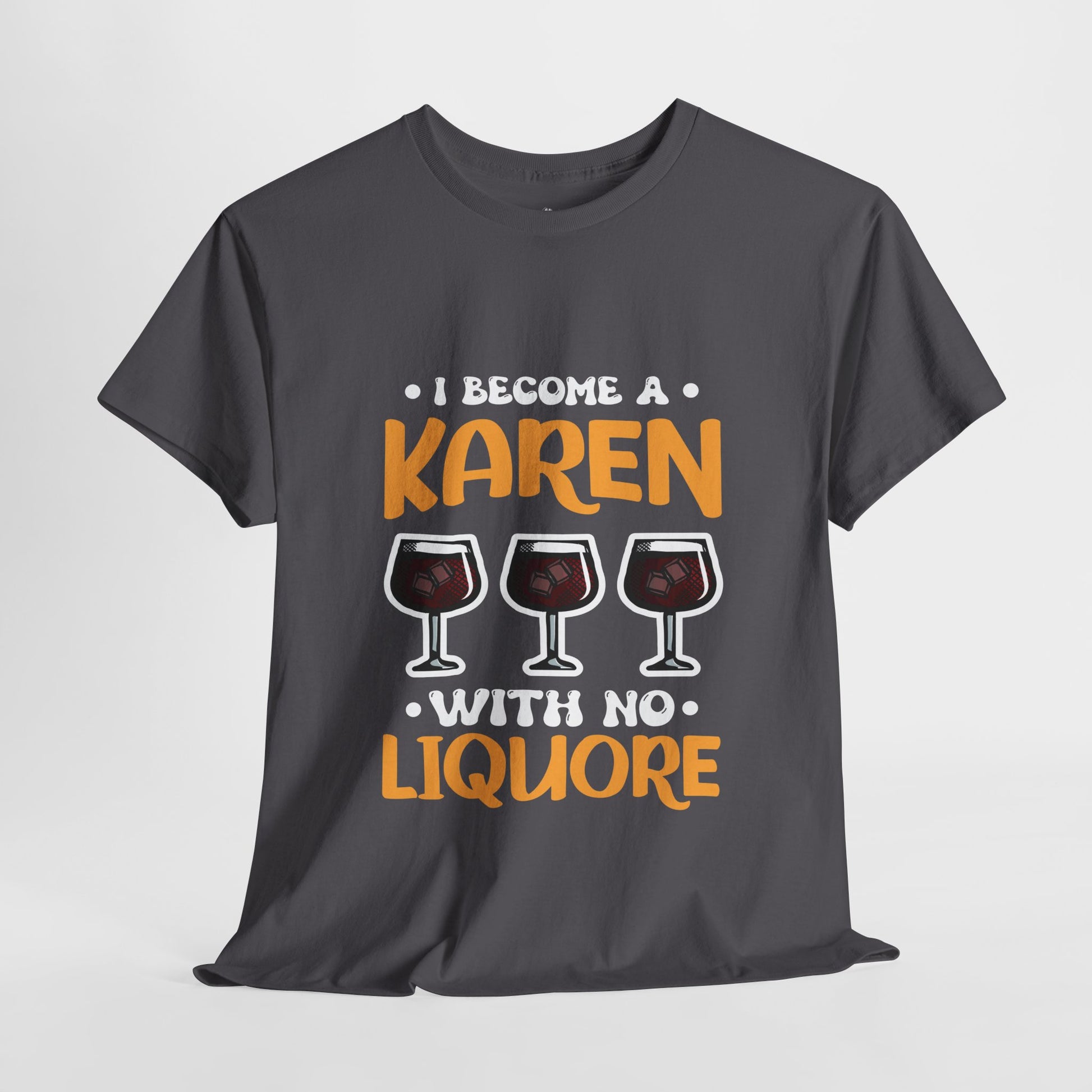 I Am A Karen With No Liquore Novelty Humor Tee for Gift Printify