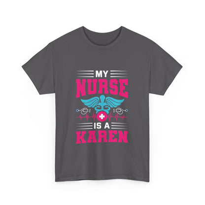 The Karens Collection T-shirts | Unisex Heavy Cotton Tee | My Nurse Is A Karen Printify