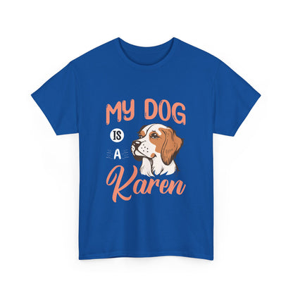 The Karens Collection T-shirts | Unisex Heavy Cotton Tee | My Dog Is A Karen Printify