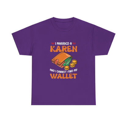 The Karens Collection T-shirts | Unisex Heavy Cotton Tee | I Married A Karen And I Can Not Find My Wallet Printify