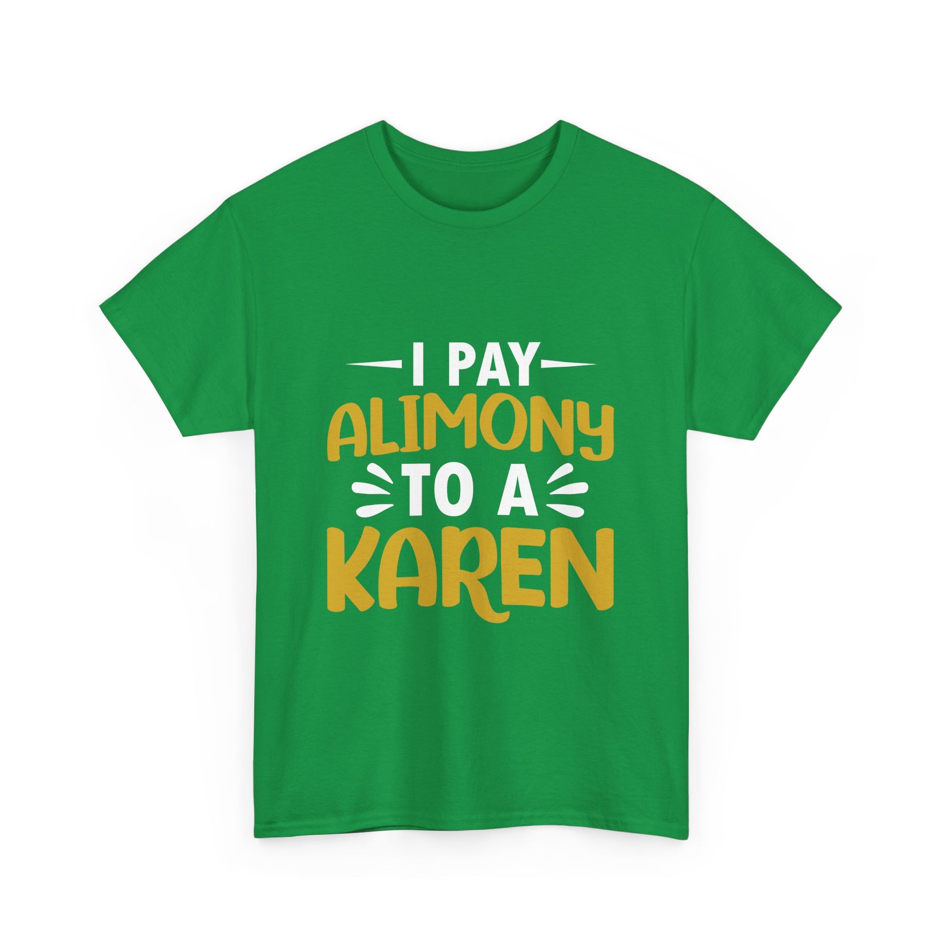 I Pay Alimony To A Karen Funny Humor T-shirt for gift Printify