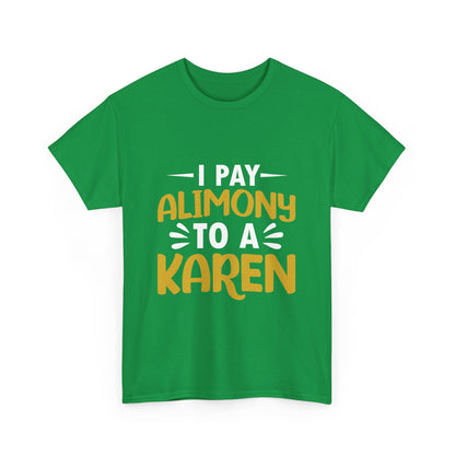 I Pay Alimony To A Karen Funny Humor T-shirt for gift Printify