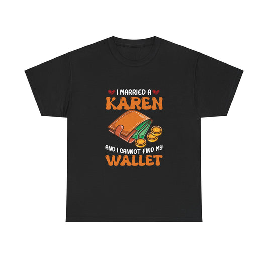 The Karens Collection T-shirts | Unisex Heavy Cotton Tee | I Married A Karen And I Can Not Find My Wallet Printify