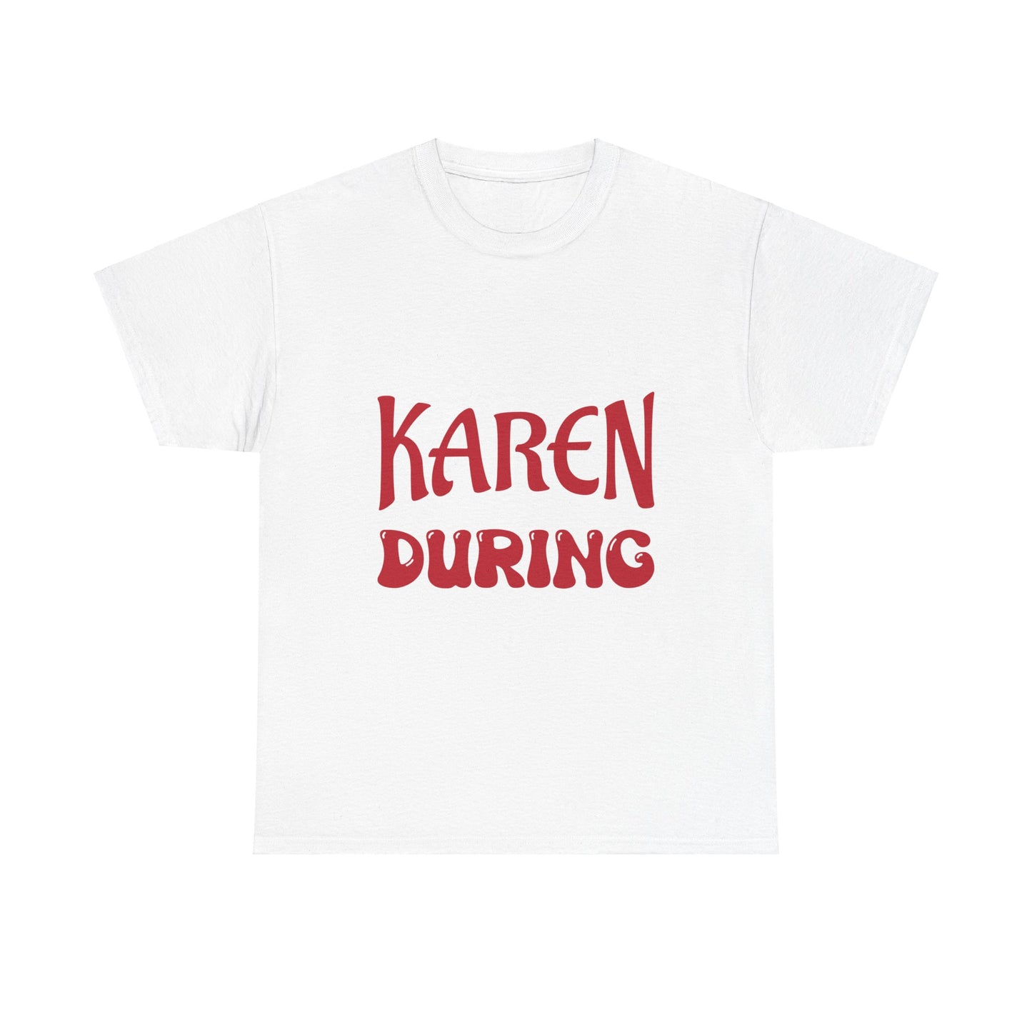 The Karens Collection T-shirts | Unisex Heavy Cotton Tee | I Am A Karen During Happy Hour