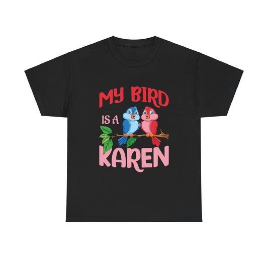 The Karens Collection T-shirts | Unisex Heavy Cotton Tee | My Bird Is A Karen Printify