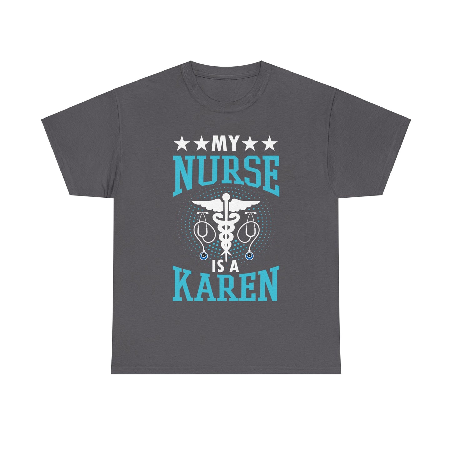 The Karens Collection T-shirts | Unisex Heavy Cotton Tee | My Nurse Is A Karen Printify