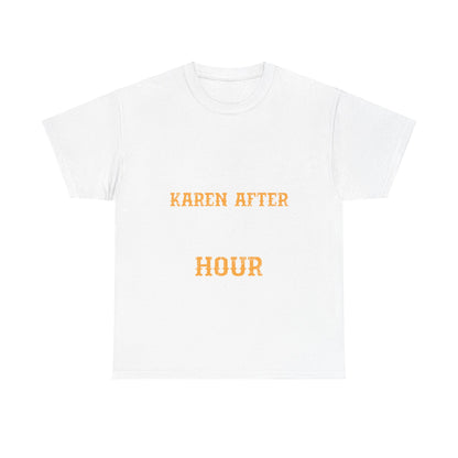 The Karens Collection T-shirts | Unisex Heavy Cotton Tee | I Am A Karen After Happy Hour