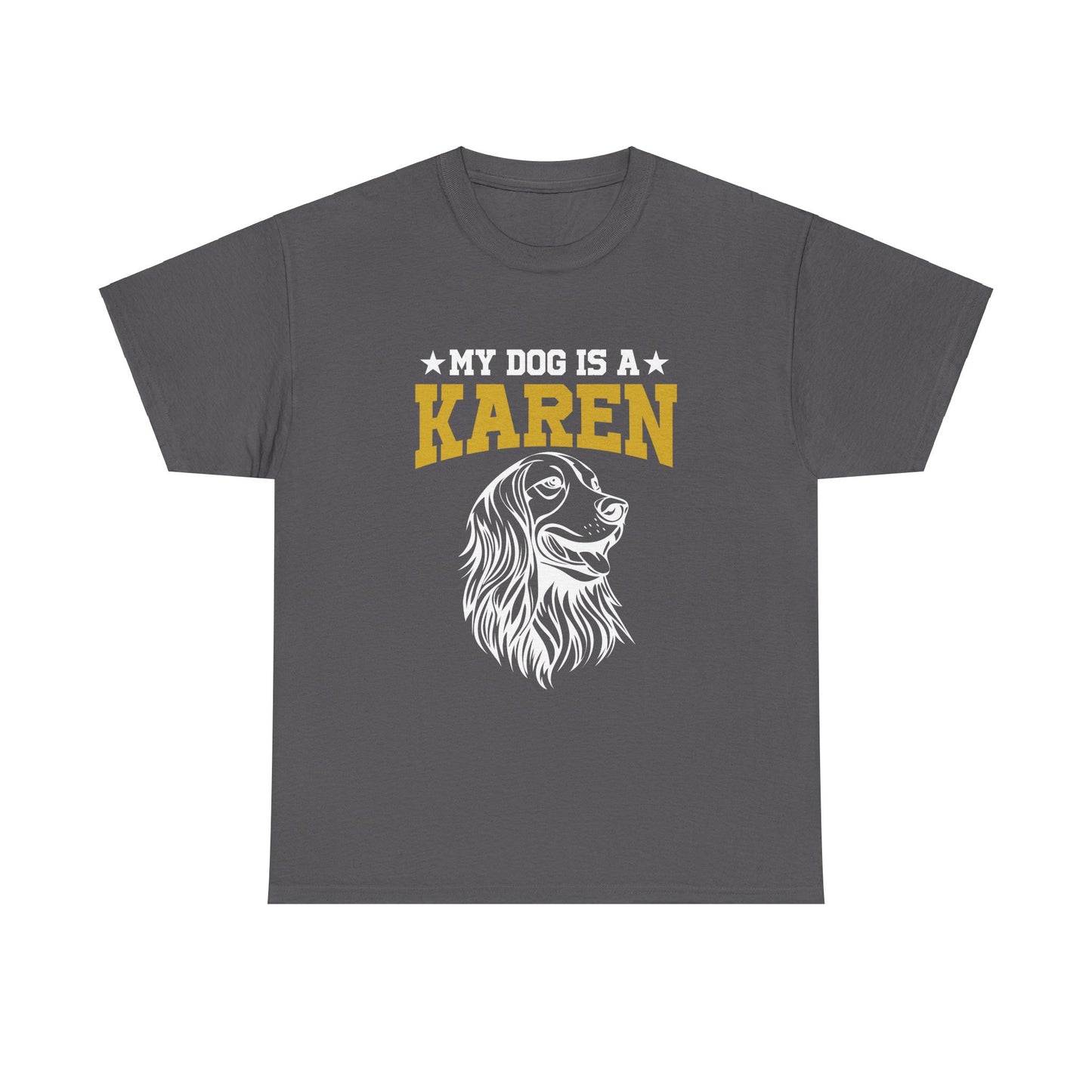 The Karens Collection T-shirts | Unisex Heavy Cotton Tee | My Dog Is A Karen Printify