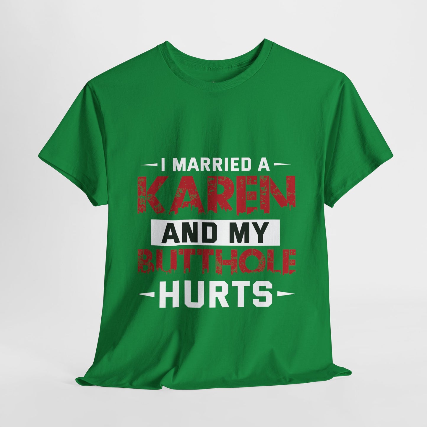 I Married A Karen And My Butthole Hurts Funny Humor Novelty Tee Printify