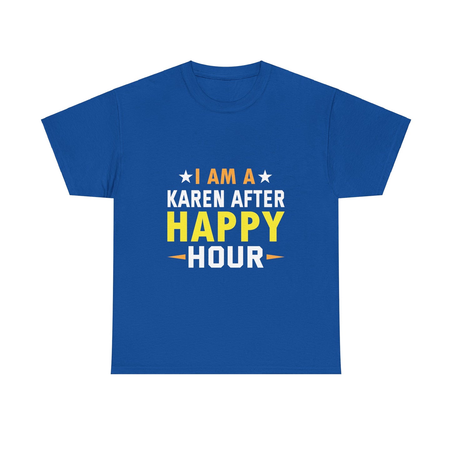 The Karens Collection T-shirts | Unisex Heavy Cotton Tee | I Am A Karen After Happy Hour