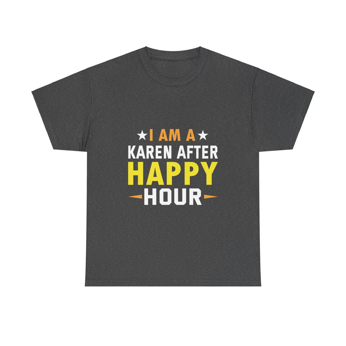 The Karens Collection T-shirts | Unisex Heavy Cotton Tee | I Am A Karen After Happy Hour