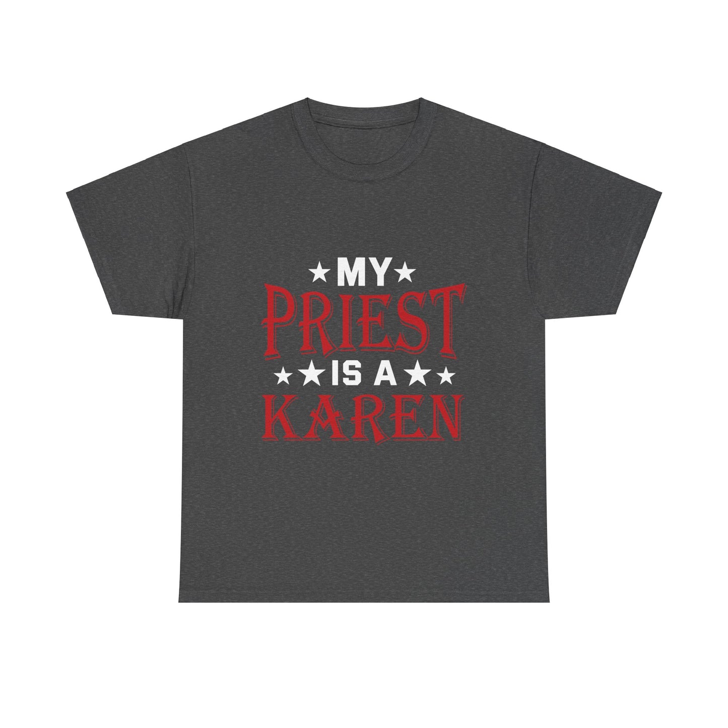 The Karens Collection T-shirts | Unisex Heavy Cotton Tee | My Priest Is A Karen Printify