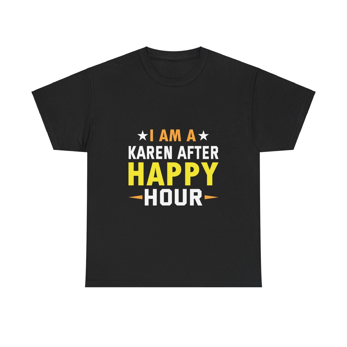 The Karens Collection T-shirts | Unisex Heavy Cotton Tee | I Am A Karen After Happy Hour