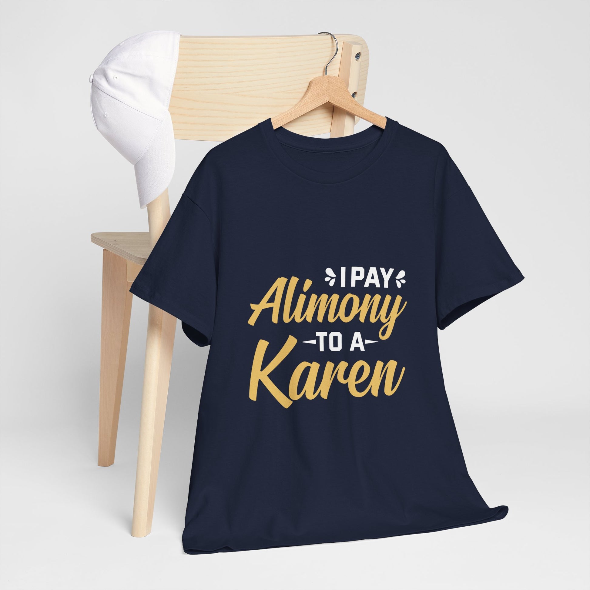 I Pay Alimony To A Karen Funny Novelty Tee For Occasions Printify