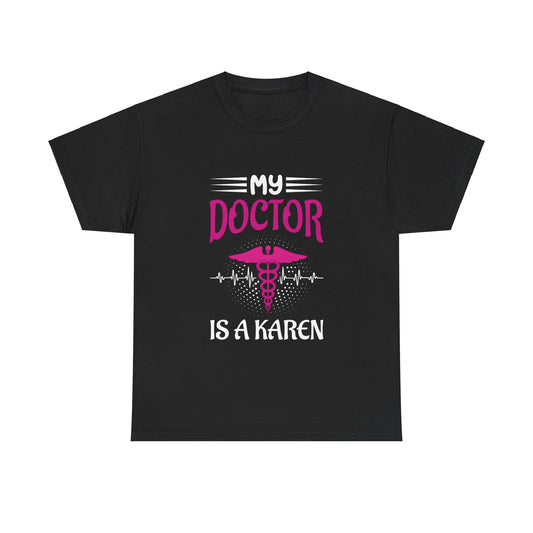 The Karens Collection T-shirts | Unisex Heavy Cotton Tee | My Doctor Is A Karen Printify