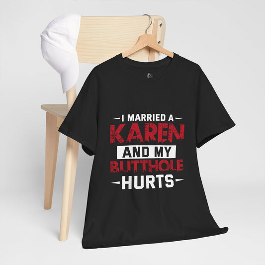 I Married A Karen And My Butthole Hurts Funny Humor Novelty Tee Printify