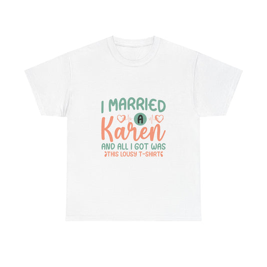 Karen's Collection T-shirt | Unisex Heavy Cotton Tee | I Married A Karen And I Got... Printify