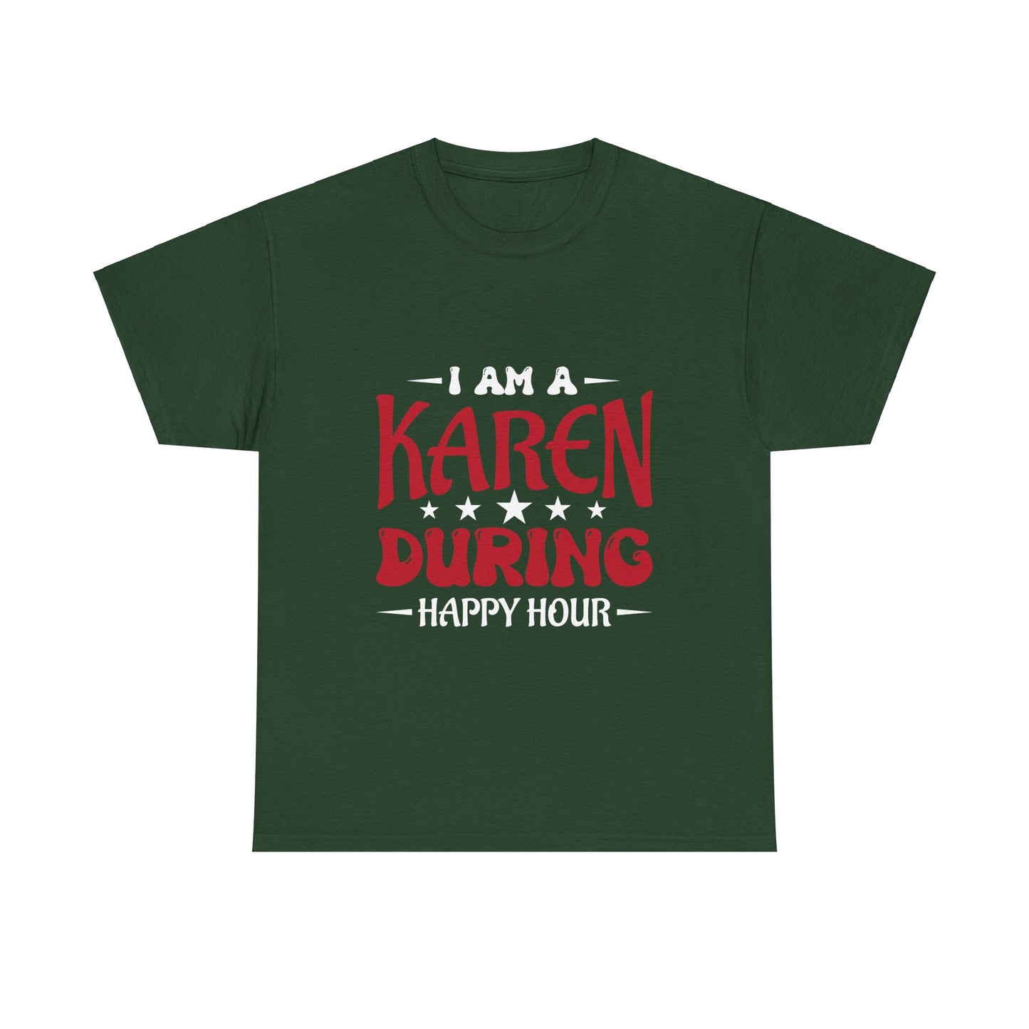 The Karens Collection T-shirts | Unisex Heavy Cotton Tee | I Am A Karen During Happy Hour